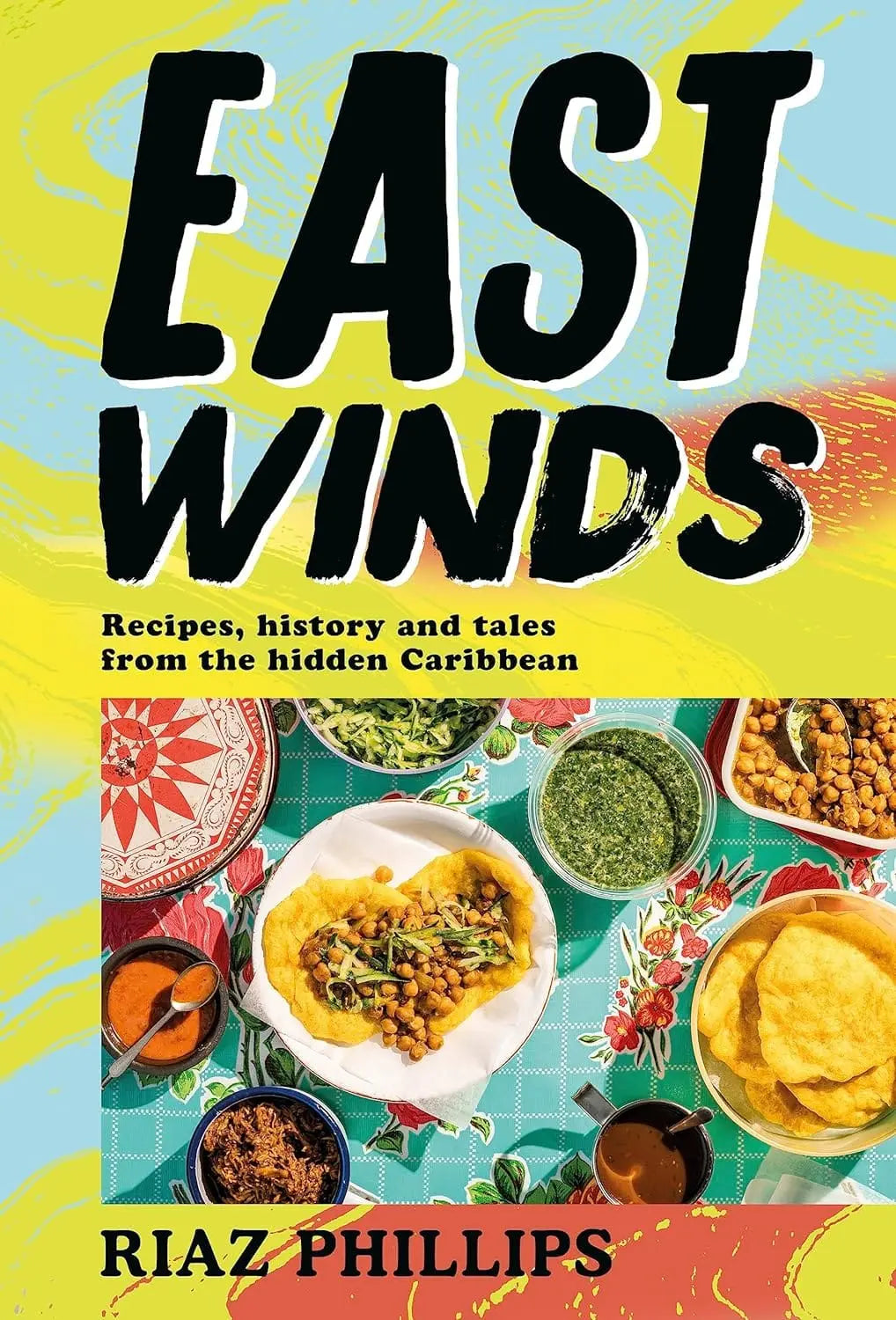 East Winds: Recipes, History and Tales from the Hidden Caribbean Hardcover Riaz Phillips - Migration Museum Shop