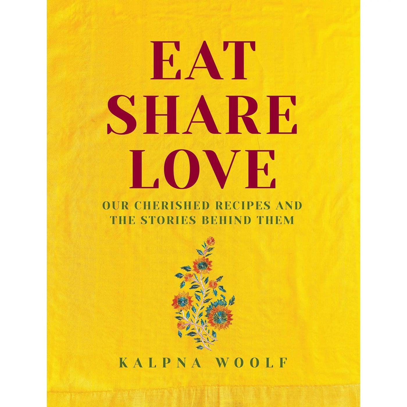 Kalpna Woolf: Eat, Share, Love: Our cherished recipes and the stories behind them - Migration Museum Shop