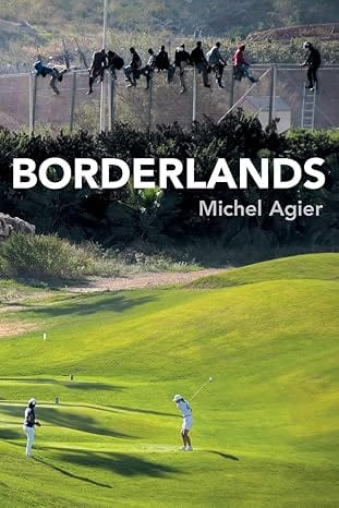 Borderlands: Towards an Anthropology of the Cosmopolitan Condition Paperback  by Michel Agier