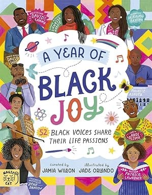 A Year of Black Joy: 52 Black Voices Share Their Life Passions Paperback by Jamia Wilson (Author), Jade Orlando (Illustrator)