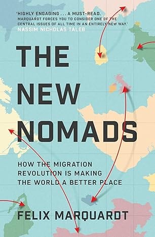 The New Nomads: How the Migration Revolution is Making the World a Better Place Paperback by Felix Marquardt