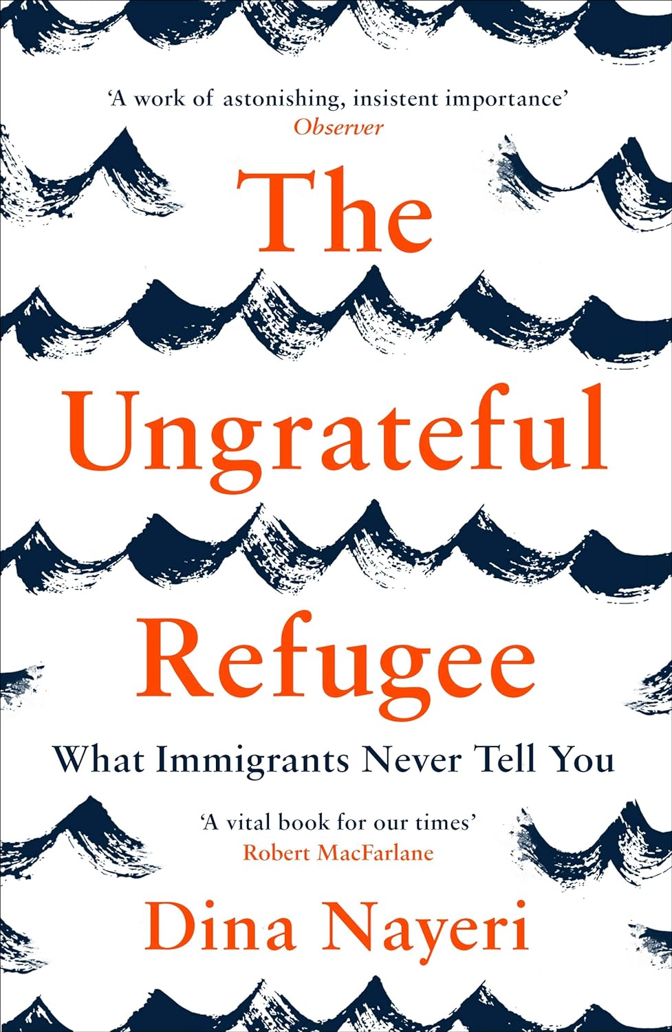 The Ungrateful Refugee: What Immigrants Never Tell You Paperback Migration Museum