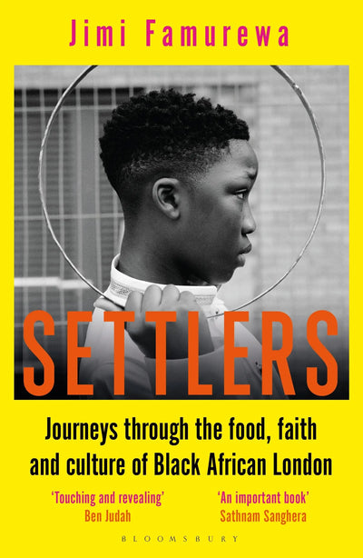 Settlers: Journeys Through the Food, Faith and Culture of Black African London Jimi Famurewa - Migration Museum Shop