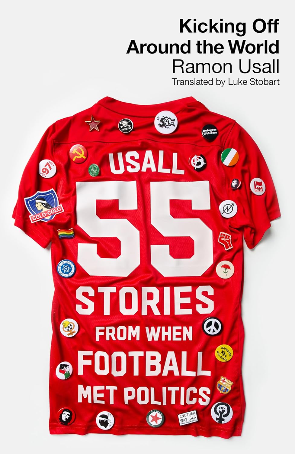 Kicking Off Around The World: 55 Stories From When Football Met Politics by Ramon Usall Migration Museum