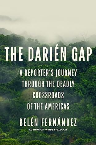 The Darién Gap: A Reporter's Journey Through the Deadly Crossroads of the Americas Hardcover