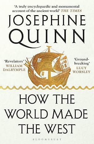 How the World Made the West: A 4,000-Year History by Josephine Quinn