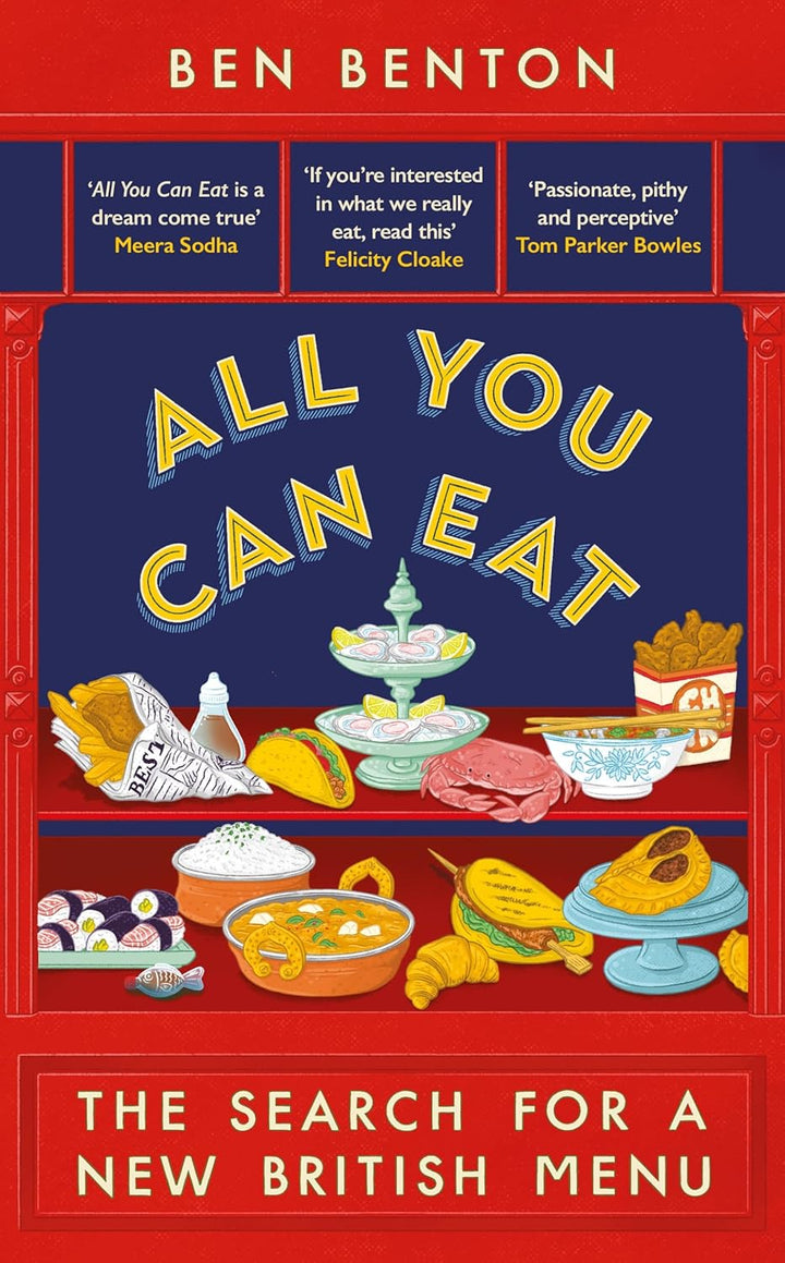 All You Can Eat: The Search for a New British Menu by Ben Benton
