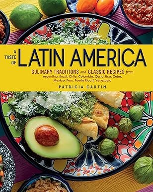 Taste of Latin America: Culinary Traditions and Classic Recipes from Argentina, Brazil, Chile, Colombia, Costa Rica, Cuba, Mexico, Peru, Puerto Rico & Venezuela Hardcover