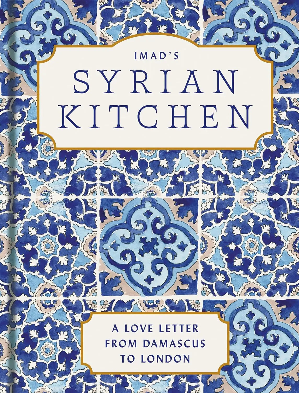 Imad’s Syrian Kitchen: The Sunday Times bestseller A Love Letter from Damascus to London - Migration Museum Shop