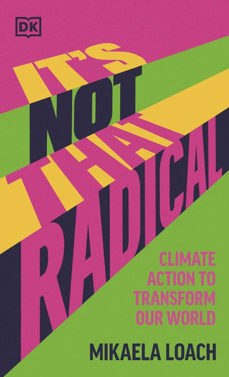 It's Not That Radical: Climate Action to Transform Our World (Hardback) by Mikaela Loach - Migration Museum Shop