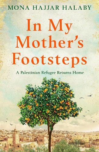 In My Mother's Footsteps : A Palestinian Refugee Returns Home - Migration Museum Shop