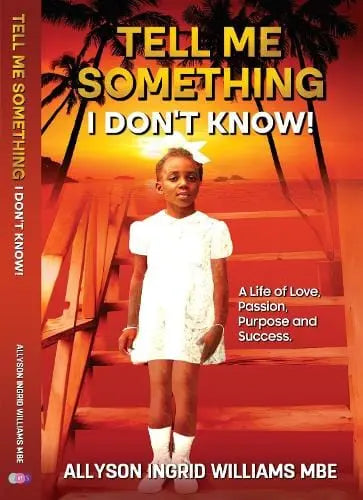 Tell Me Something I Don't Know: A Life of Love, Passion, Purpose and Success Allyson Williams - Migration Museum Shop