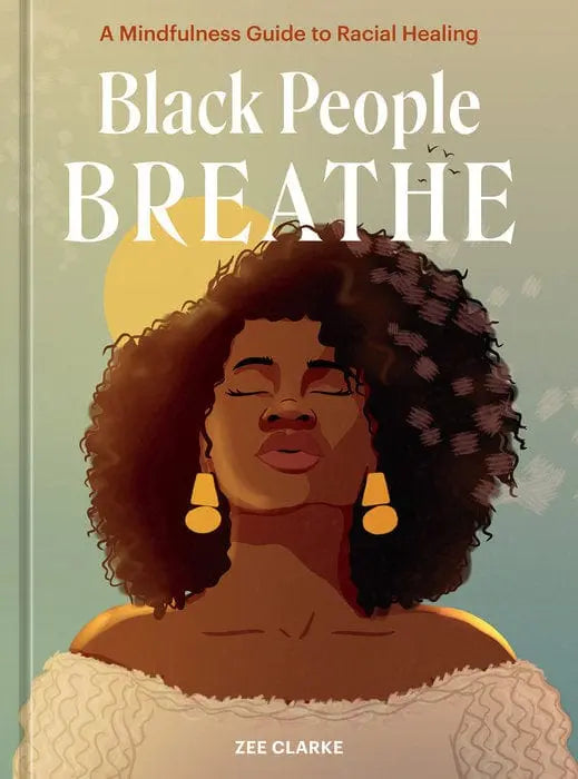 Black People Breathe Hardcover Book: A Mindfulness Guide to Racial Healing - Migration Museum Shop