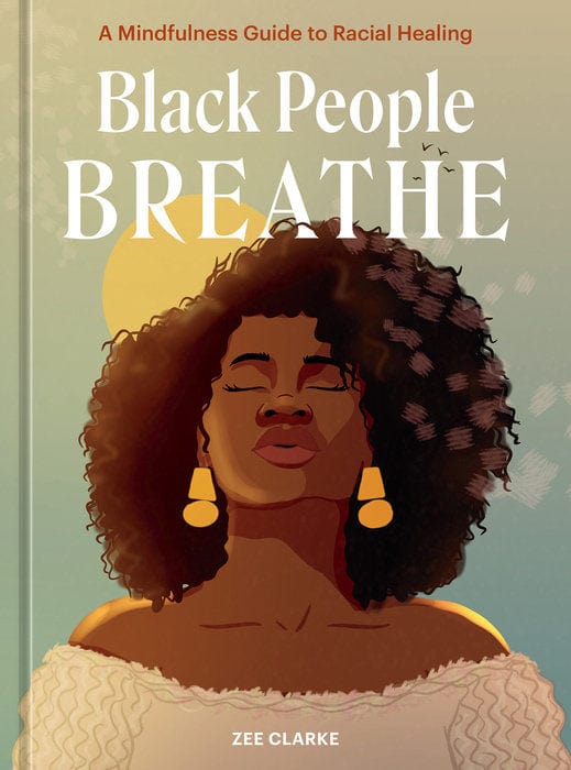 Black People Breathe Hardcover Book: A Mindfulness Guide to Racial Healing