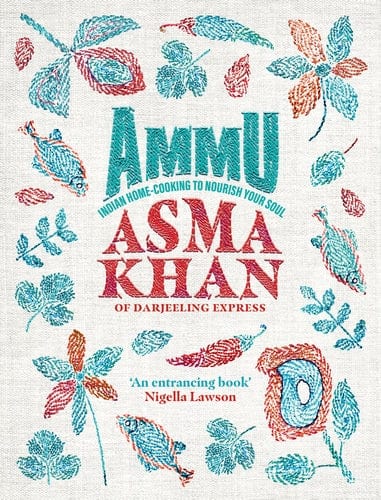 Asma Khan: Ammu Food to Nourish Your Soul, from a Life of Cooking