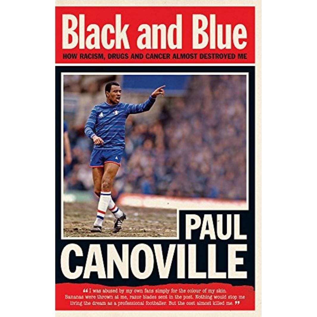 Paul Canoville: Black and Blue: How Racism, Drugs and Cancer Almost Destroyed Me