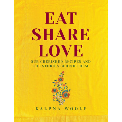 Kalpna Woolf: Eat, Share, Love: Our cherished recipes and the stories behind them - Migration Museum Shop