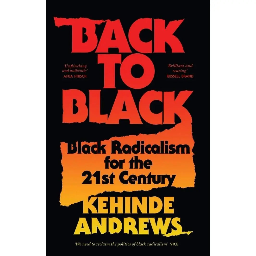 Kehinde Andrews: Back to Black: Retelling Black Radicalism for the 21st Century - Migration Museum Shop
