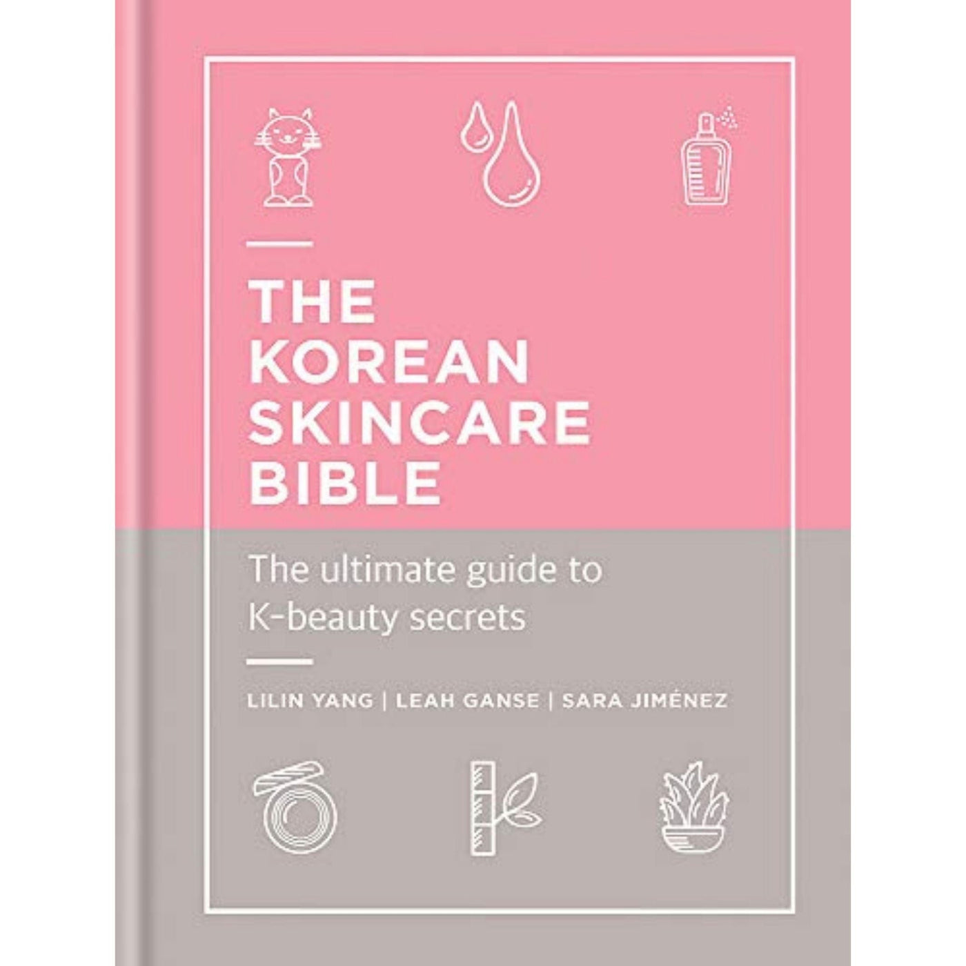 Lilin Yang, Leah Ganse and Sarah Jimenez: The Korean Skincare Bible