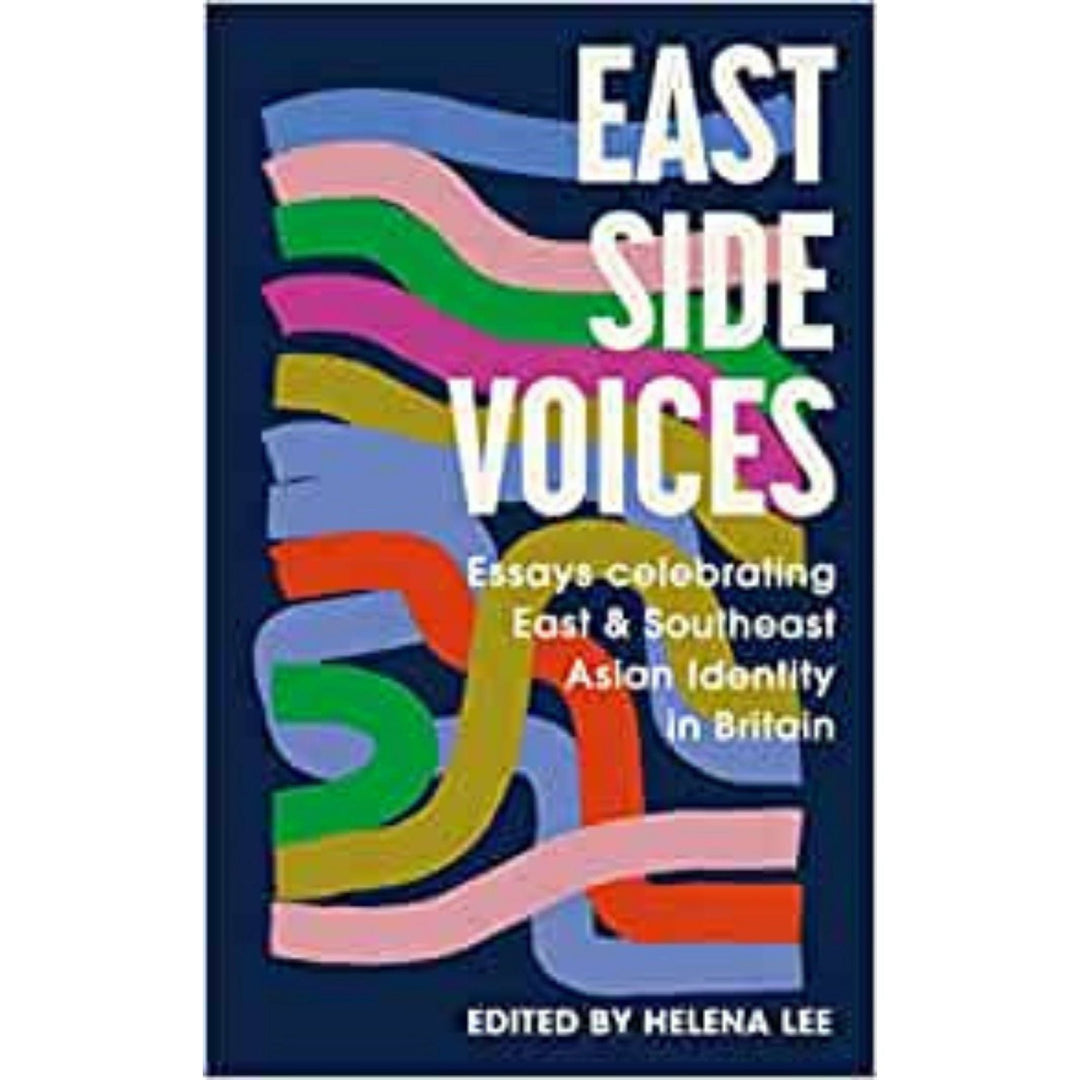 Helena Lee: East Side Voices: Essays celebrating East and Southeast Asian identity in Britain Migration Museum