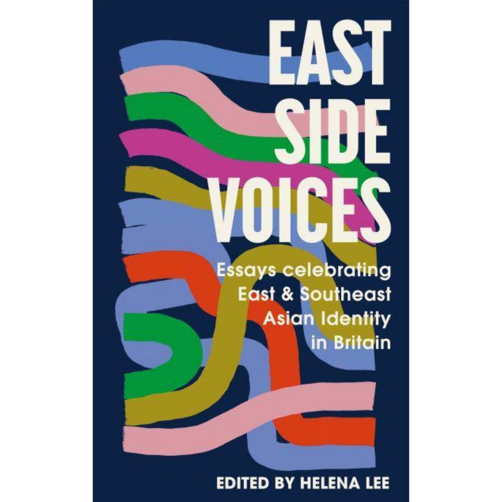 Helena Lee: East Side Voices: Essays celebrating East and Southeast Asian identity in Britain Migration Museum