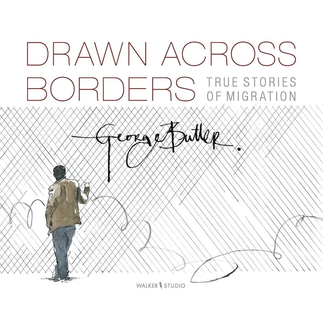 George Butler: Drawn Across Borders: True Stories of Migration