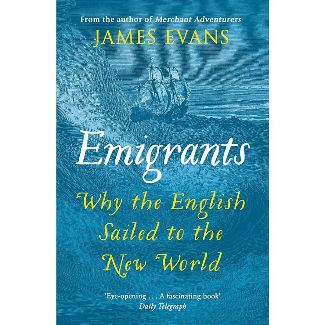 James Evans: Emigrants: Why the English Sailed to the New World - Migration Museum Shop