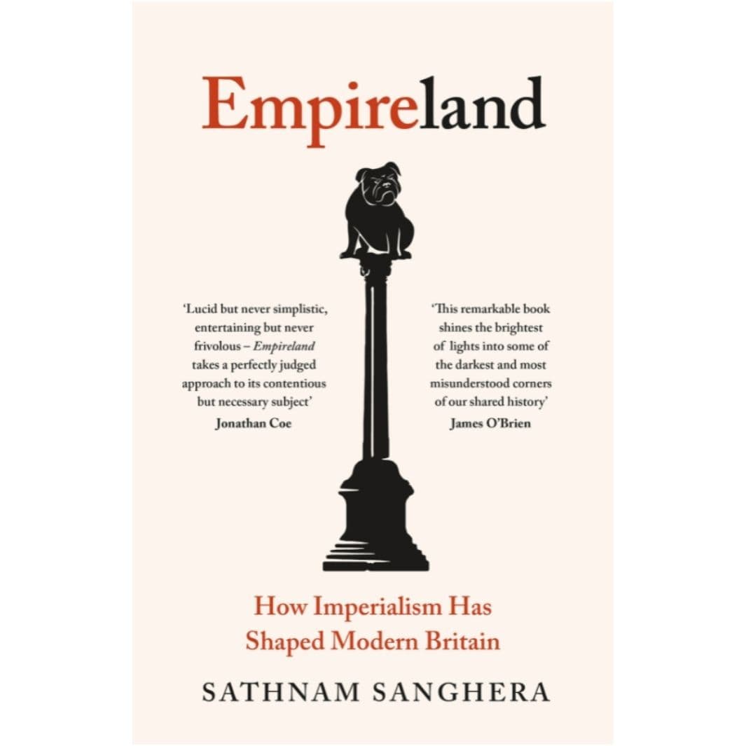 Sathnam Sanghera: Empireland: How Imperialism Has Shaped Modern Britain