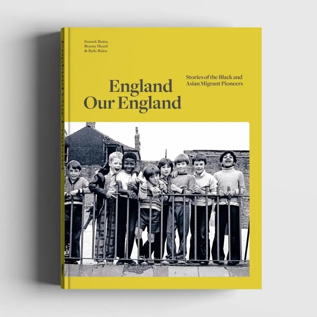 Gurnek Bains, Kylie Bains and Bryony Heard: England Our England: Stories of the Black and Asian Migrant Pioneers Hardcover - Migration Museum Shop