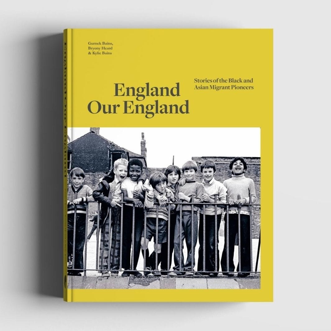 Gurnek Bains, Kylie Bains and Bryony Heard: England Our England: Stories of the Black and Asian Migrant Pioneers Hardcover