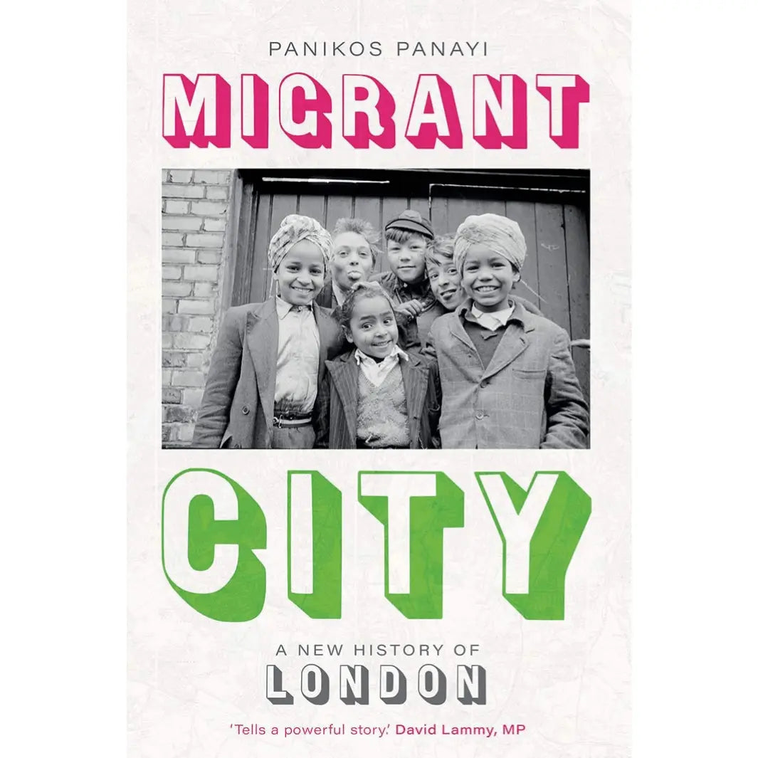 Panikos Panayi: Migrant City: A New History of London - Migration Museum Shop