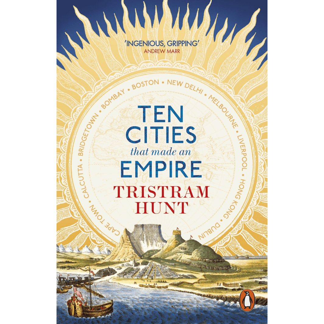 Tristram Hunt: Ten Cities That Made An Empire
