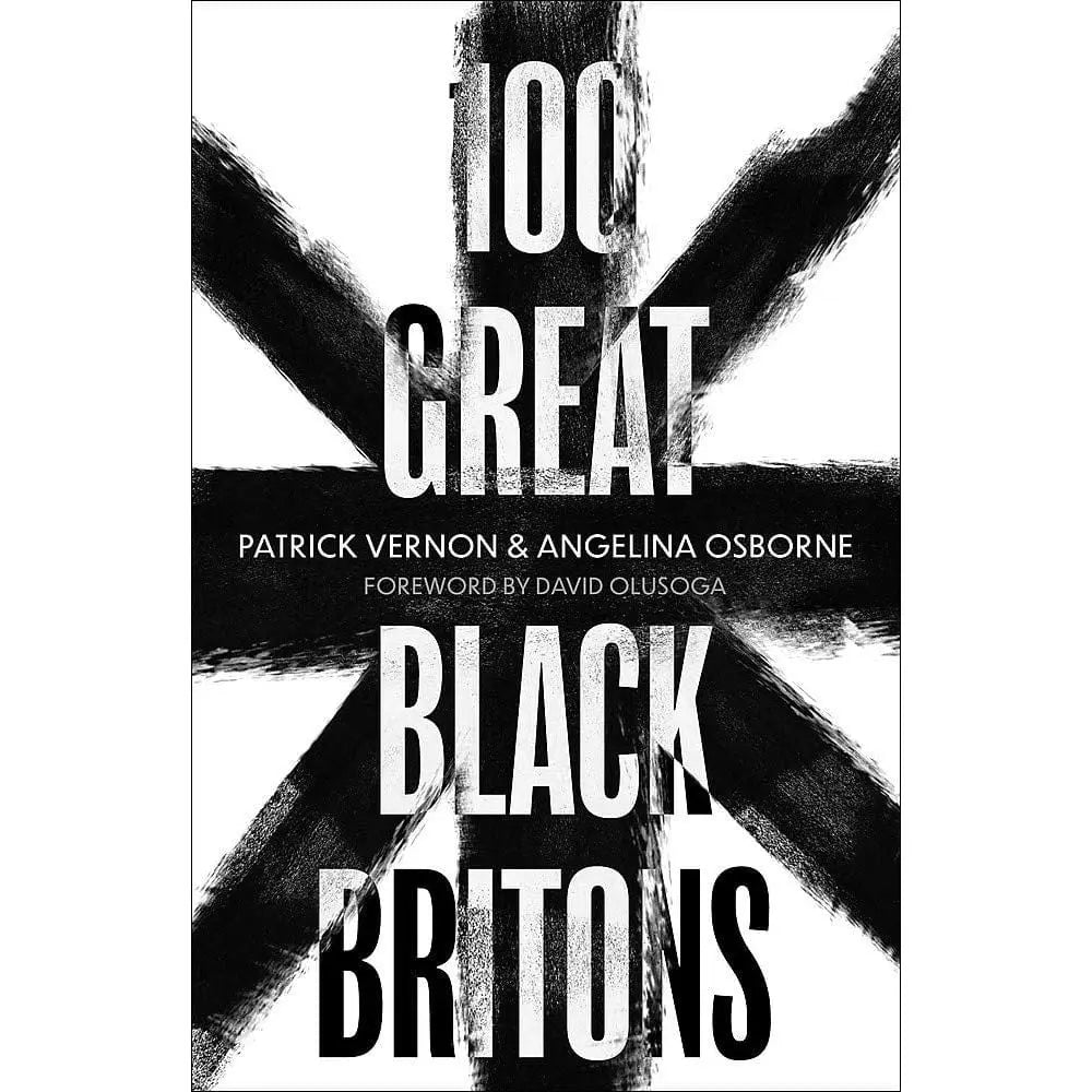 Angelina Osborne & Patrick Vernon: 100 Great Black Britons: A Celebration of the Extraordinary Contribution of Key Figures of African Or Caribbean Descent to British Life - Migration Museum Shop