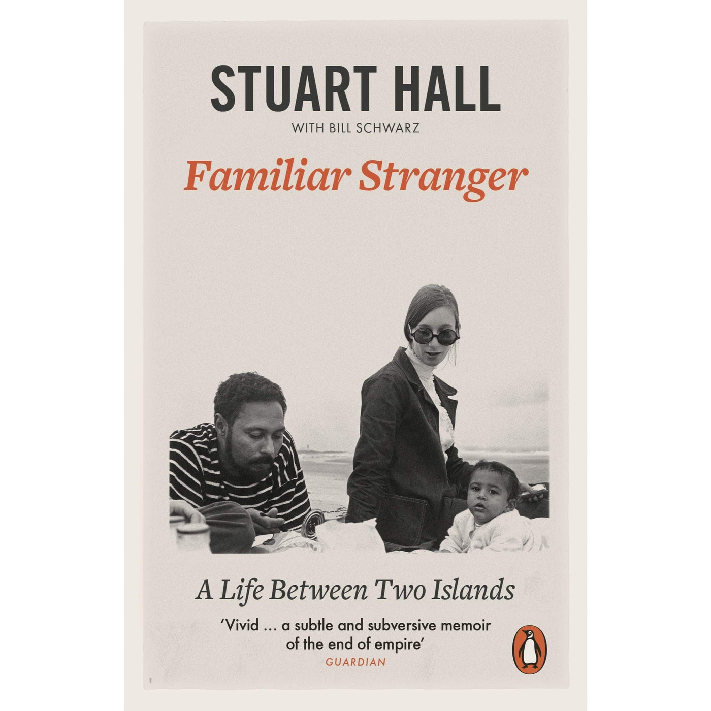 Stuart Hall: Familiar Stranger: A Life Between Two Islands
