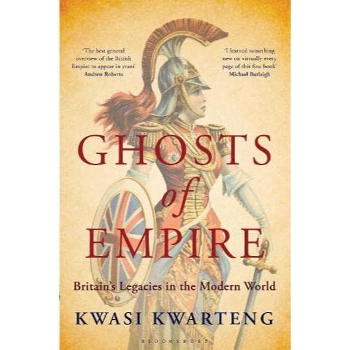 Kwasi Kwarteng: Ghosts of Empire: Britain's Legacies in the Modern World