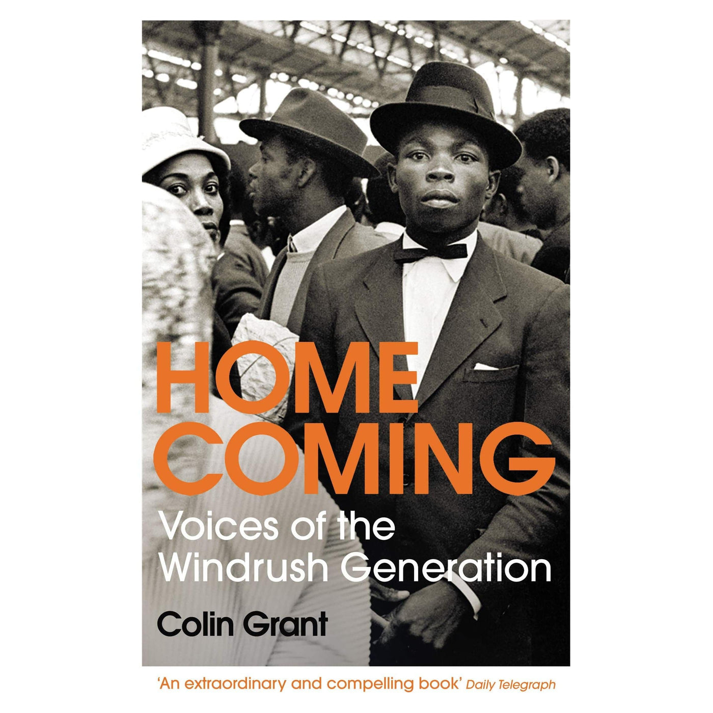 Colin Grant: Homecoming: Voices of the Windrush Generation