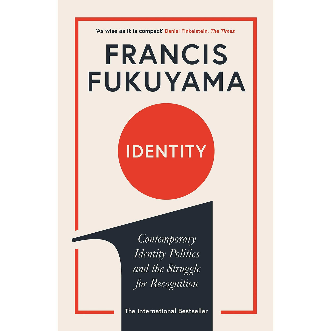 Francis Fukuyama: Identity: Contemporary Identity Politics and the Struggle for Recognition