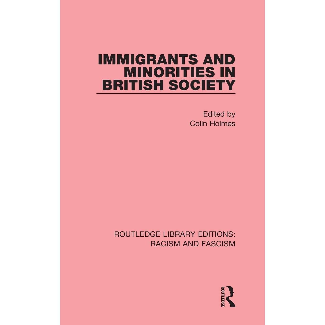Colin Holmes: Immigrants and Minorities in British Society
