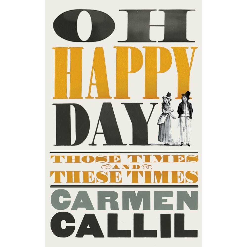 Carmen Callil: Oh Happy Day: Those Times and These Times - Migration Museum Shop