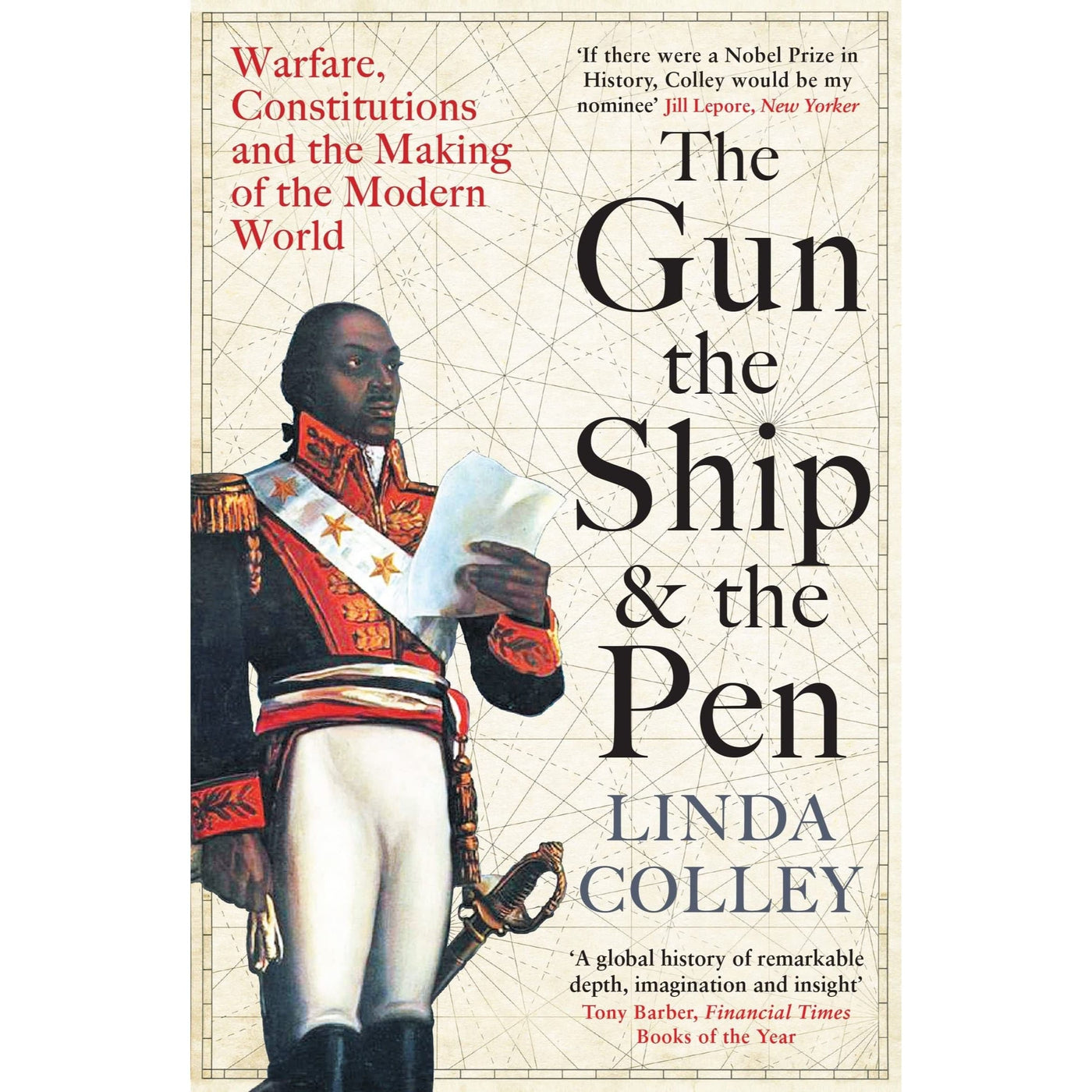 Linda Colley: The Gun, the Ship, and the Pen: Warfare, Constitutions, and the Making of the Modern World