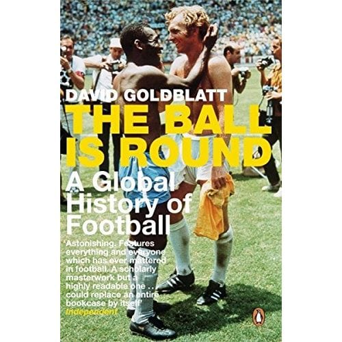 David Goldblatt: The Ball is Round: A Global History of Football